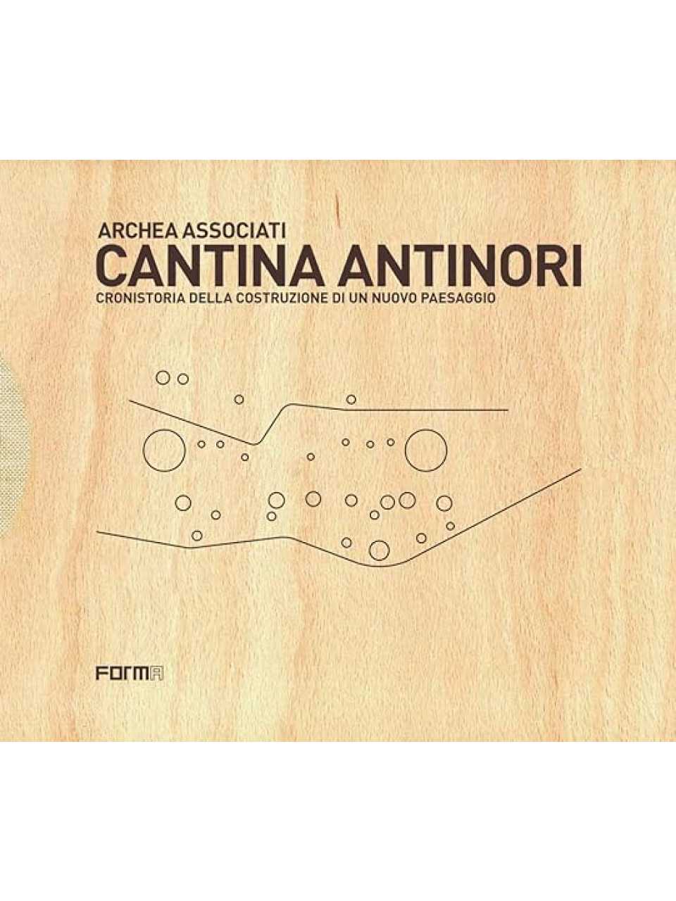 Cantina Antinori. Cronistoria della costruzione di un nuovo paesaggio.