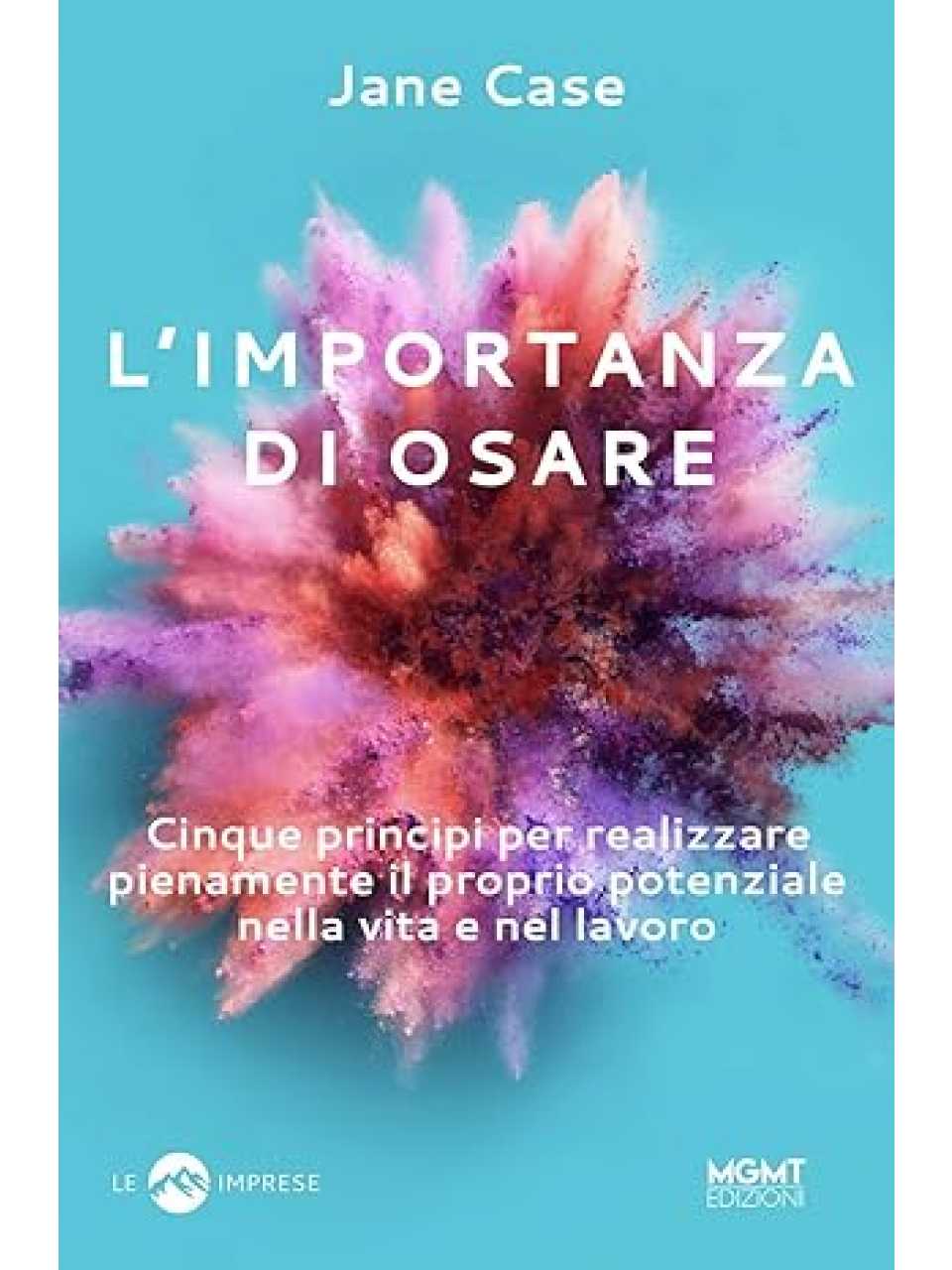 L'importanza di osare. Cinque principi per realizzare pienamente il proprio potenziale nella vita e nel lavoro