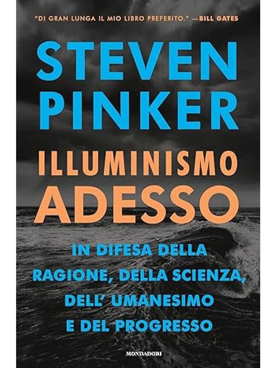 Illuminismo adesso: In difesa della ragione, della scienza, dell'umanesimo e del progresso
