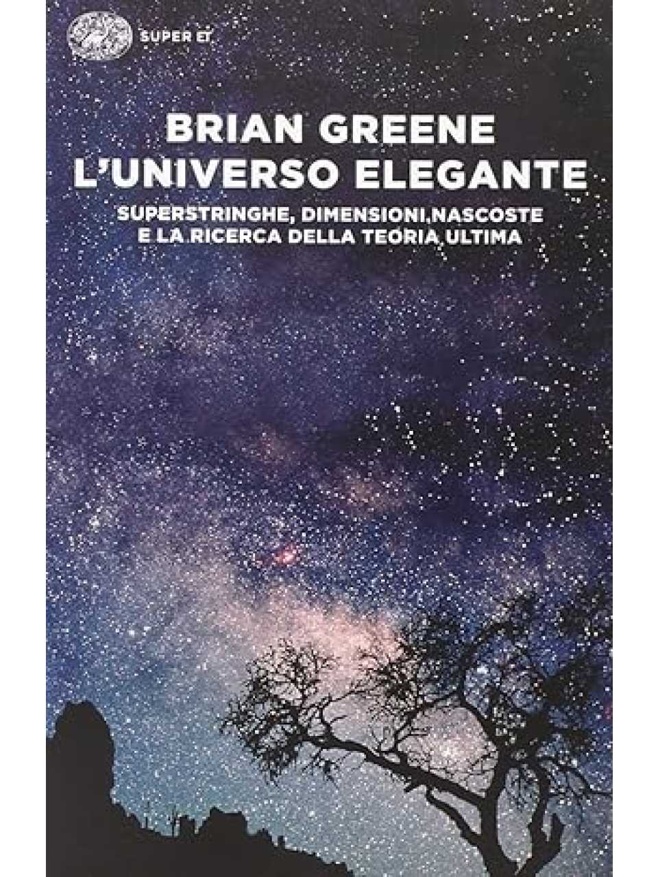 L'universo elegante. Superstringhe, dimensioni nascoste e la ricerca della teoria ultima