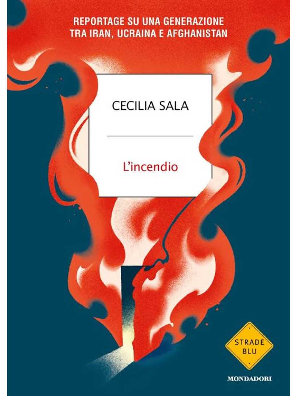 L'incendio. Reportage su una generazione tra Iran, Ucraina e Afghanistan