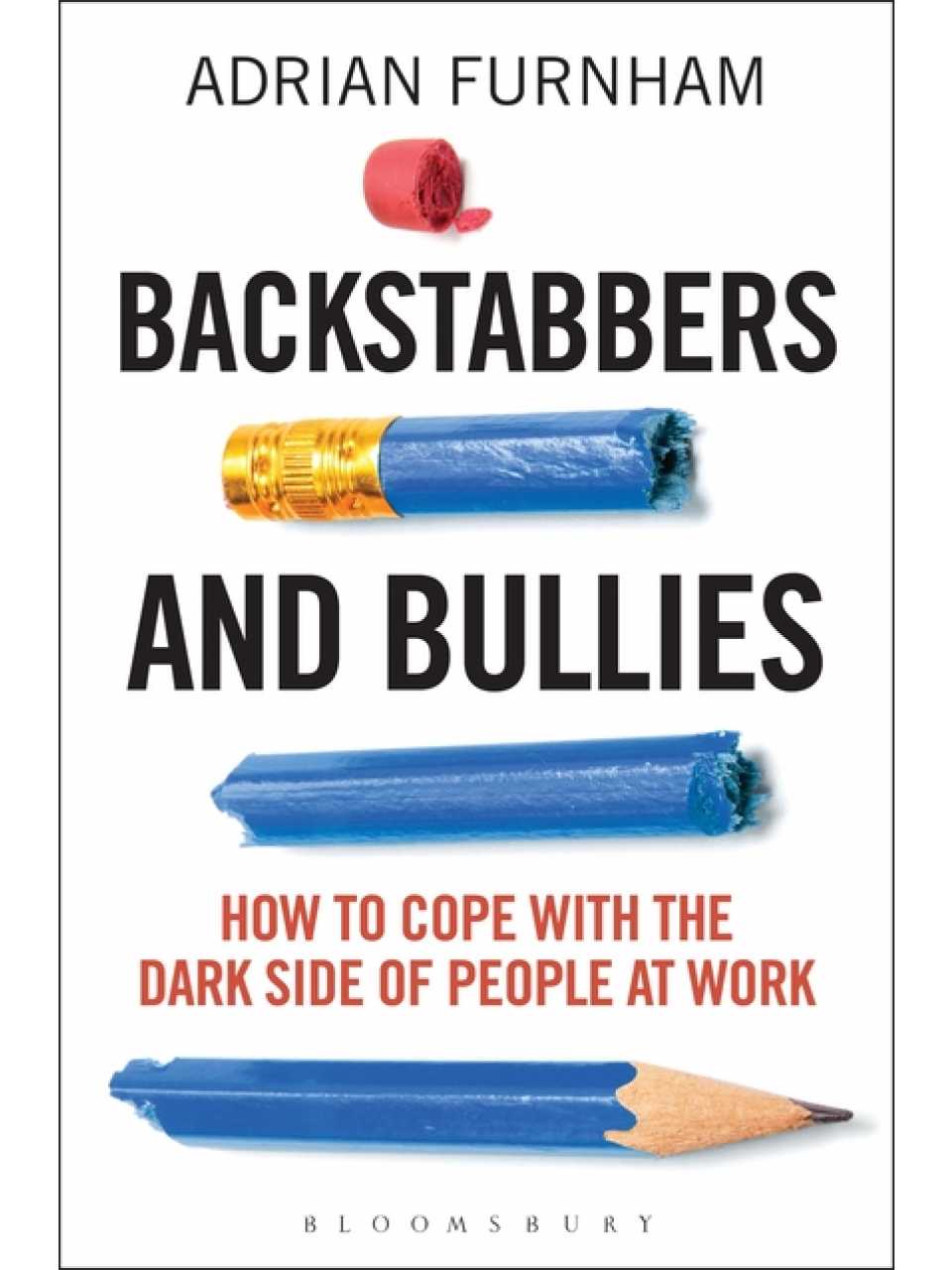 Backstabbers and Bullies: How to Cope with the Dark Side of People at Work