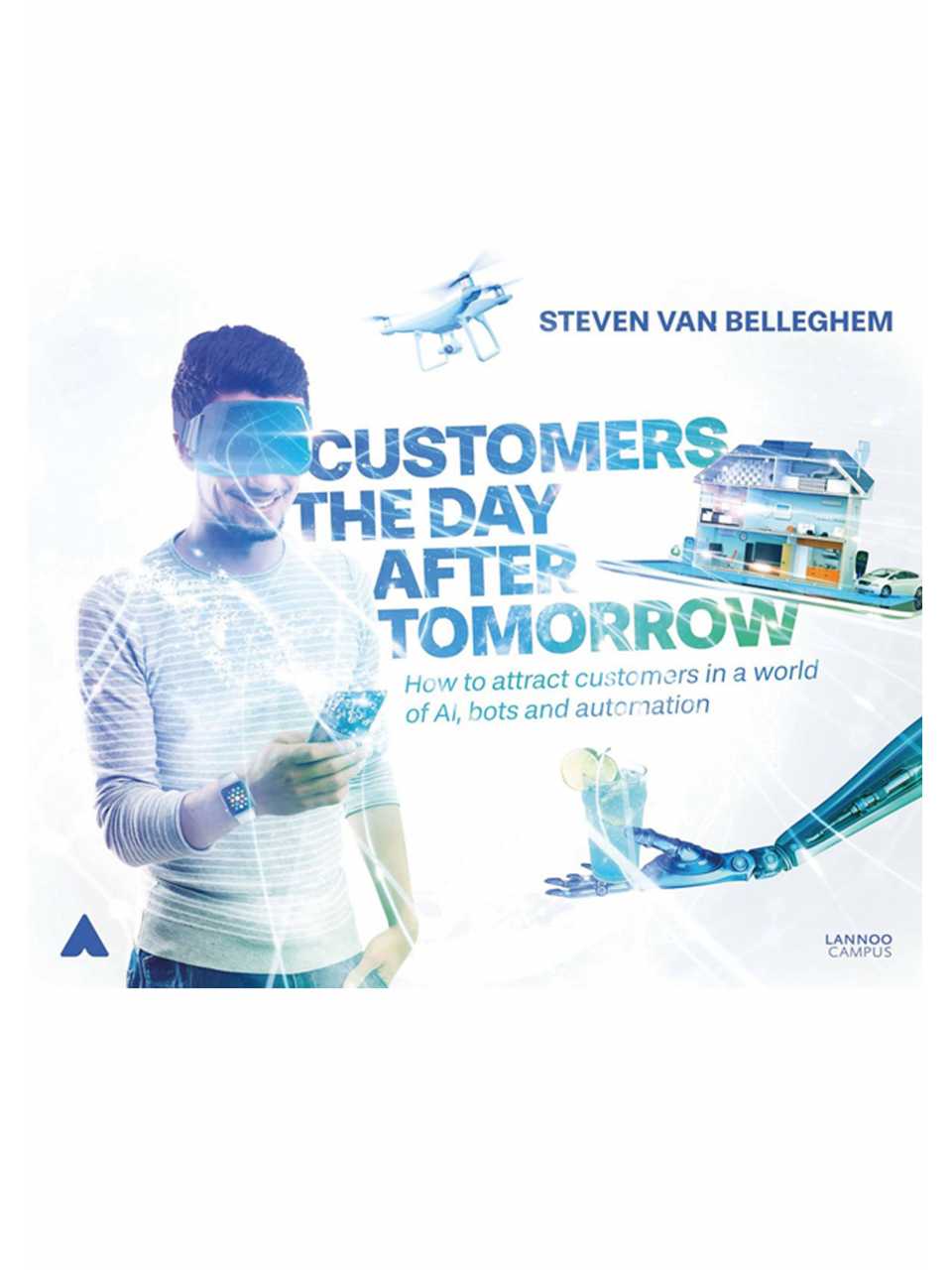 Customers the Day After Tomorrow: How to Attract Customers in a World of AI, Bots, and Automation