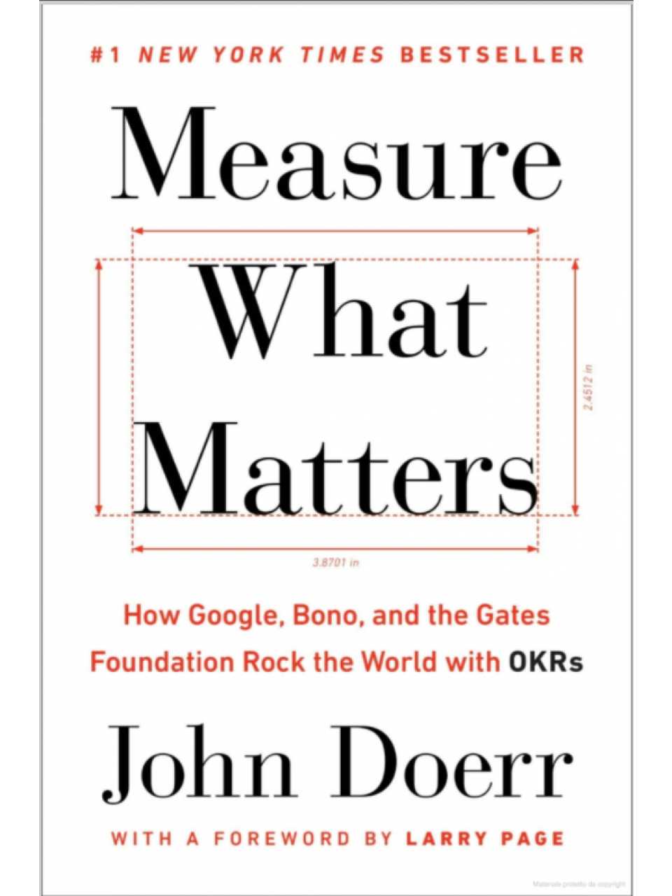 Measure What Matters. How Google, Bono, and the Gates Foundation Rock the World with OKRs
