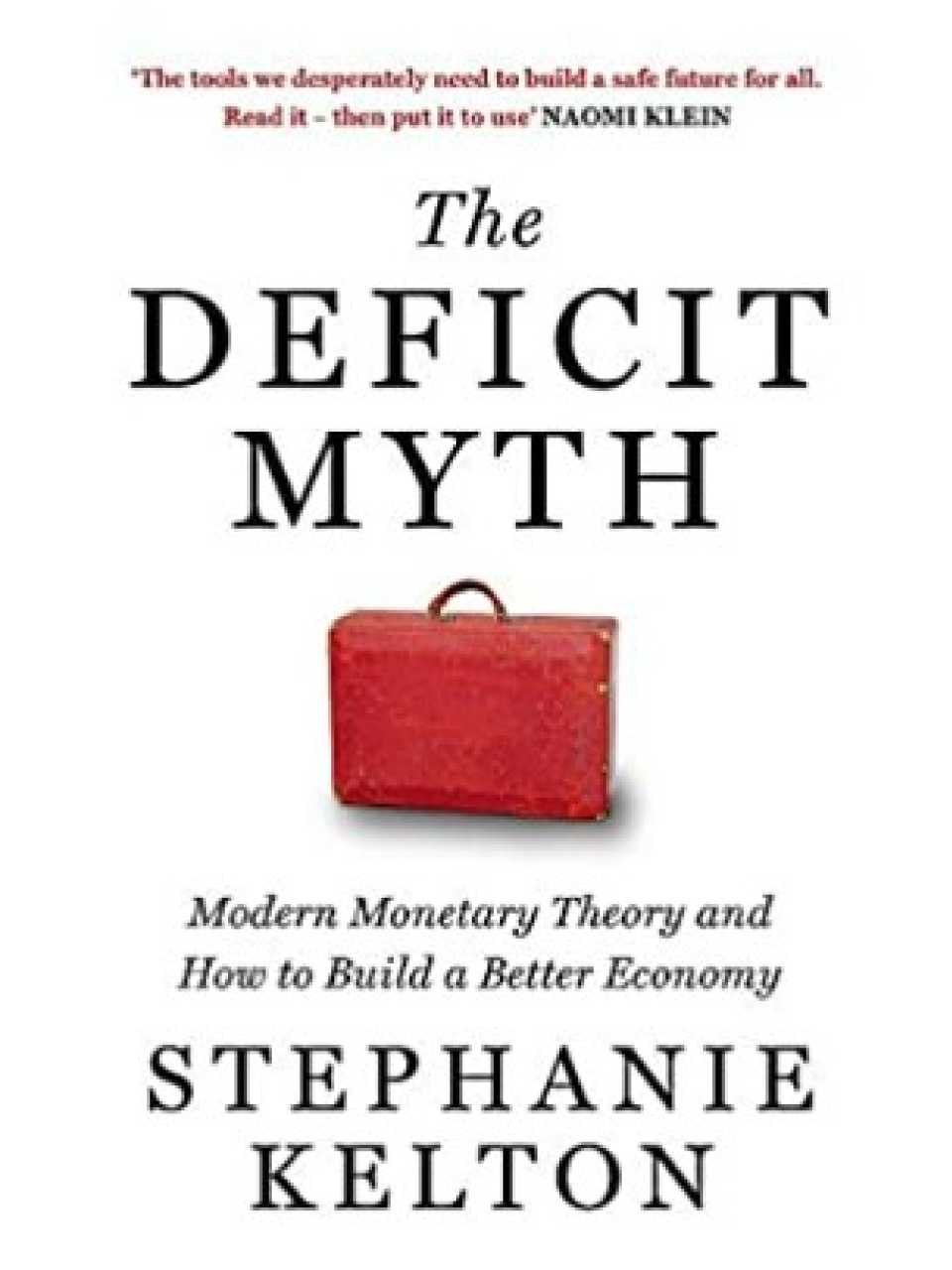 The Deficit Myth. Modern Monetary Theory and the Birth of the People's Economy