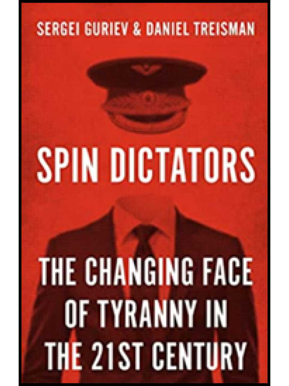 Spin Dictators. The Changing Face of Tyranny in the 21st Century
