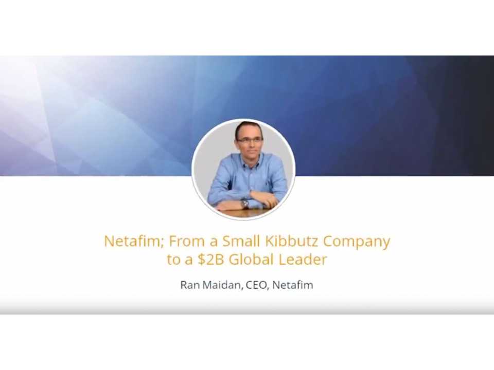 Netafim - From a Small Kibbutz Company to a $2B Global Leader