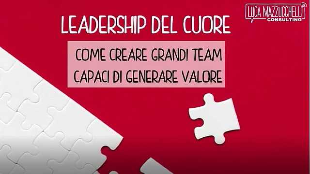 Leadership del cuore. Intervento di Luca Mazzucchelli