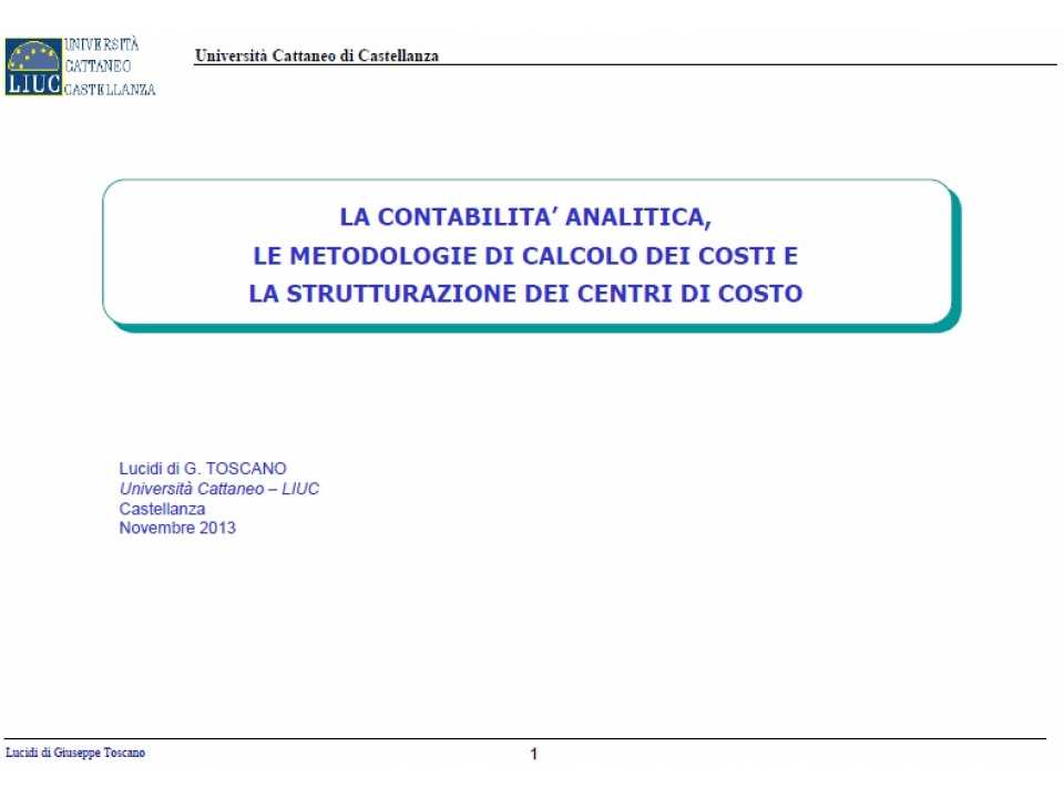 Presentazione di Giuseppe Toscano. La contabilità analitica, le metodologie di calcolo dei costi e la strutturazione dei centri di costo.