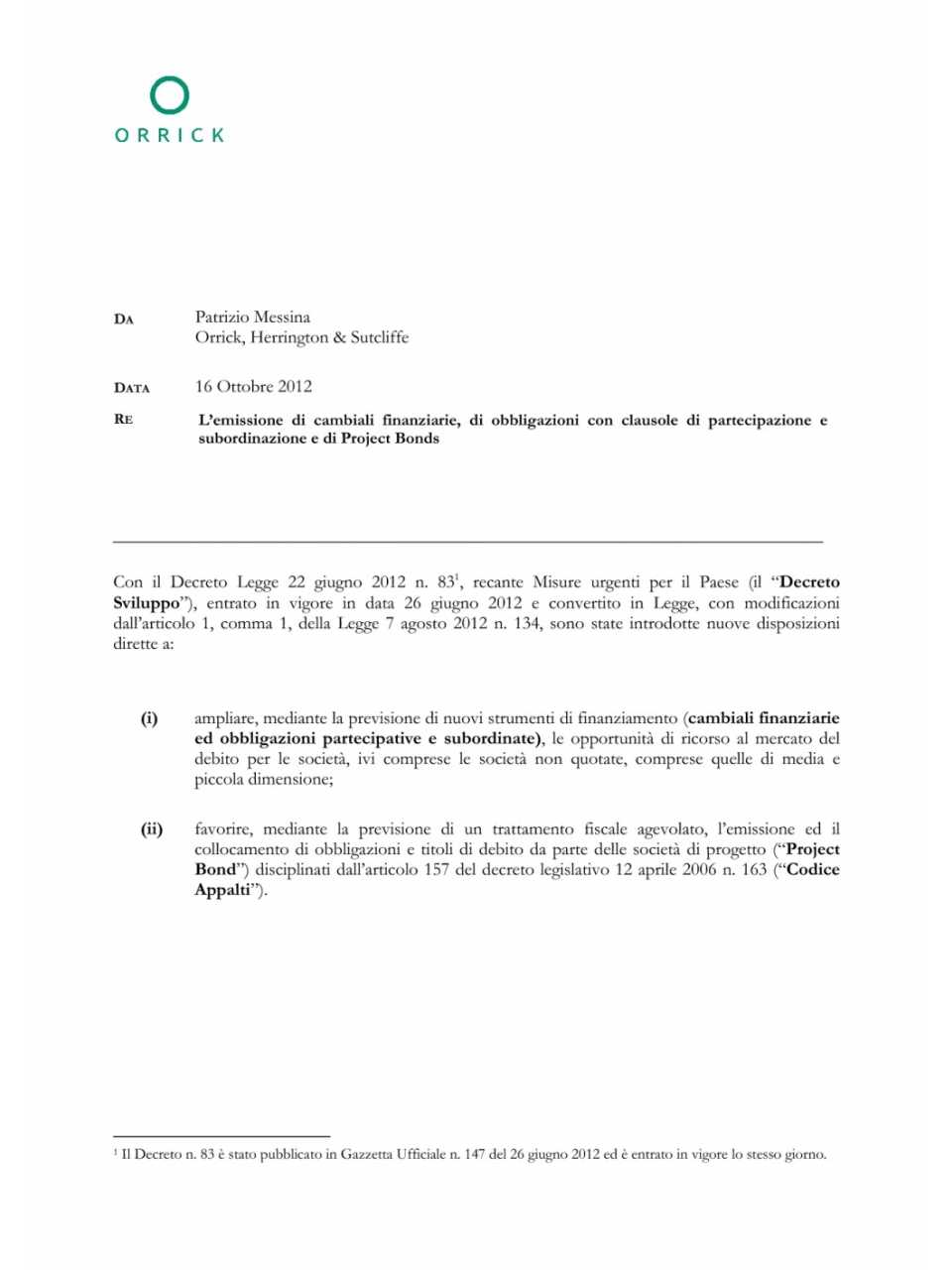 L'emissine di cambiali finanziarie, di obbligazioni con clausole di partecipazoni e subordinazione di project bonds