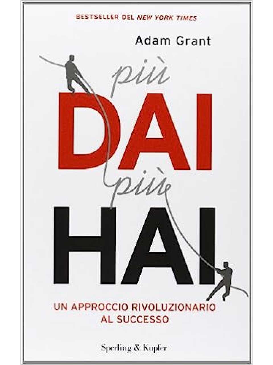Più dai più hai. Un approccio rivoluzionario al successo