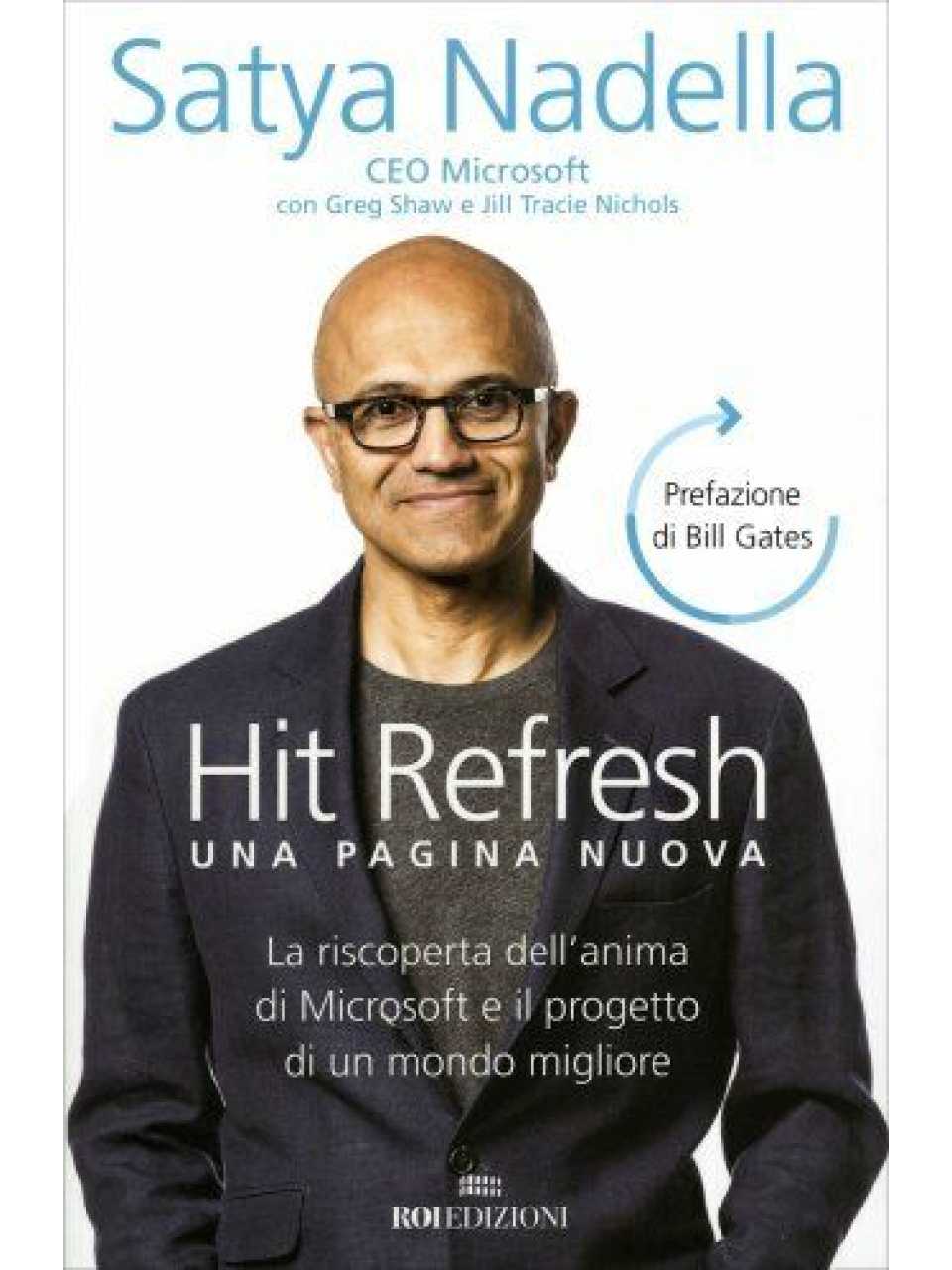 Hit refresh. Una pagina nuova. La riscoperta dell'anima di Microsoft e il progetto di un futuro migliore per tutti