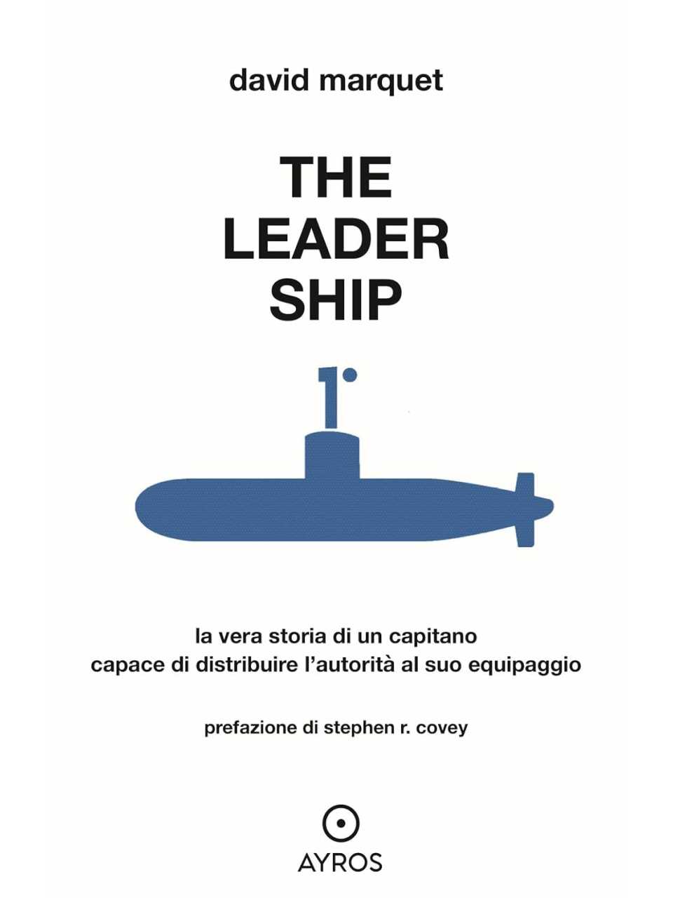 The Leader Ship. La vera storia di un capitano capace di distribuire l’autorità al suo equipaggio